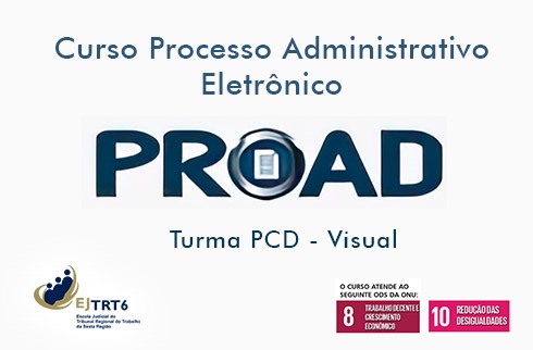 Curso Processo Administrativo Eletrônico - PROAD Turma PCD Visual, com logos da EJ, ODS 8 e 10