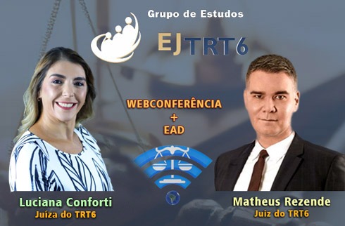 Arte com fotos dos juízes Luciana Conforti e juiz Matheus Resende/ Grupo de Estudos EJTRT6 webconferência + EaD