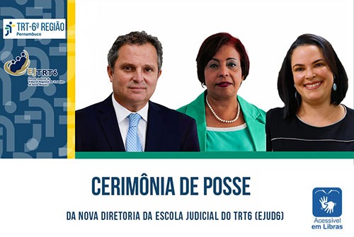 CERIMÔNIA DE POSSE DA NOVA DIRETORIA DA ESCOLA JUDICIAL DO TRT6, com foto dos três integrantes da nova cúpula